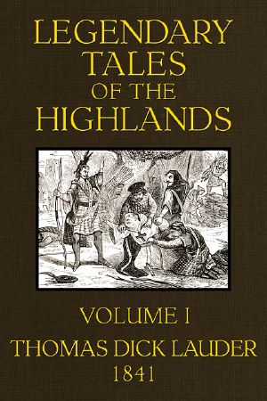 [Gutenberg 58913] • Legendary Tales of the Highlands (Volume 1 of 3) / A sequel to Highland Rambles